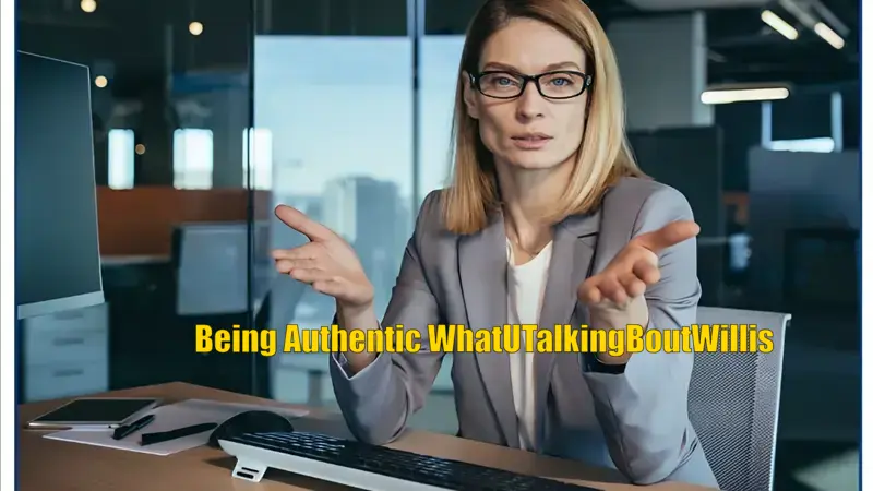 Being Authentic WhatUTalkingBoutWillis